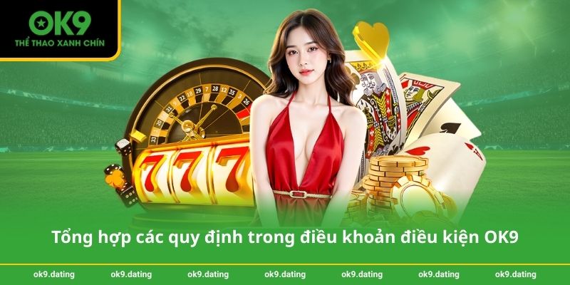 Điều khoản điều kiện OK9 2 Tổng hợp các quy định trong điều khoản điều kiện OK9